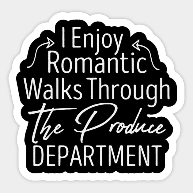 I Enjoy Romantic Walks Through The Produce Department / Funny Vegan Sayings Gift / Produce Department / Vegetarian Sticker by First look